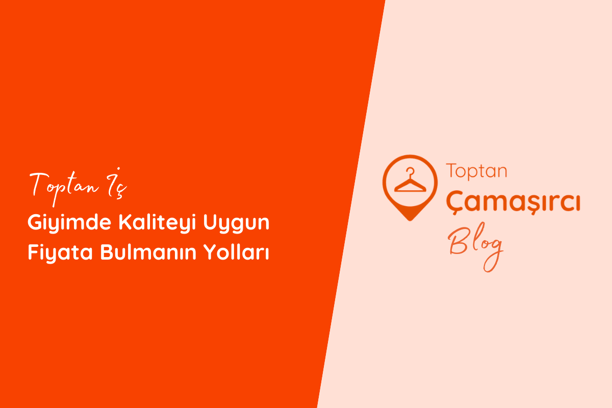 Toptan İç Giyimde Kaliteyi Uygun Fiyata Bulmanın Yolları