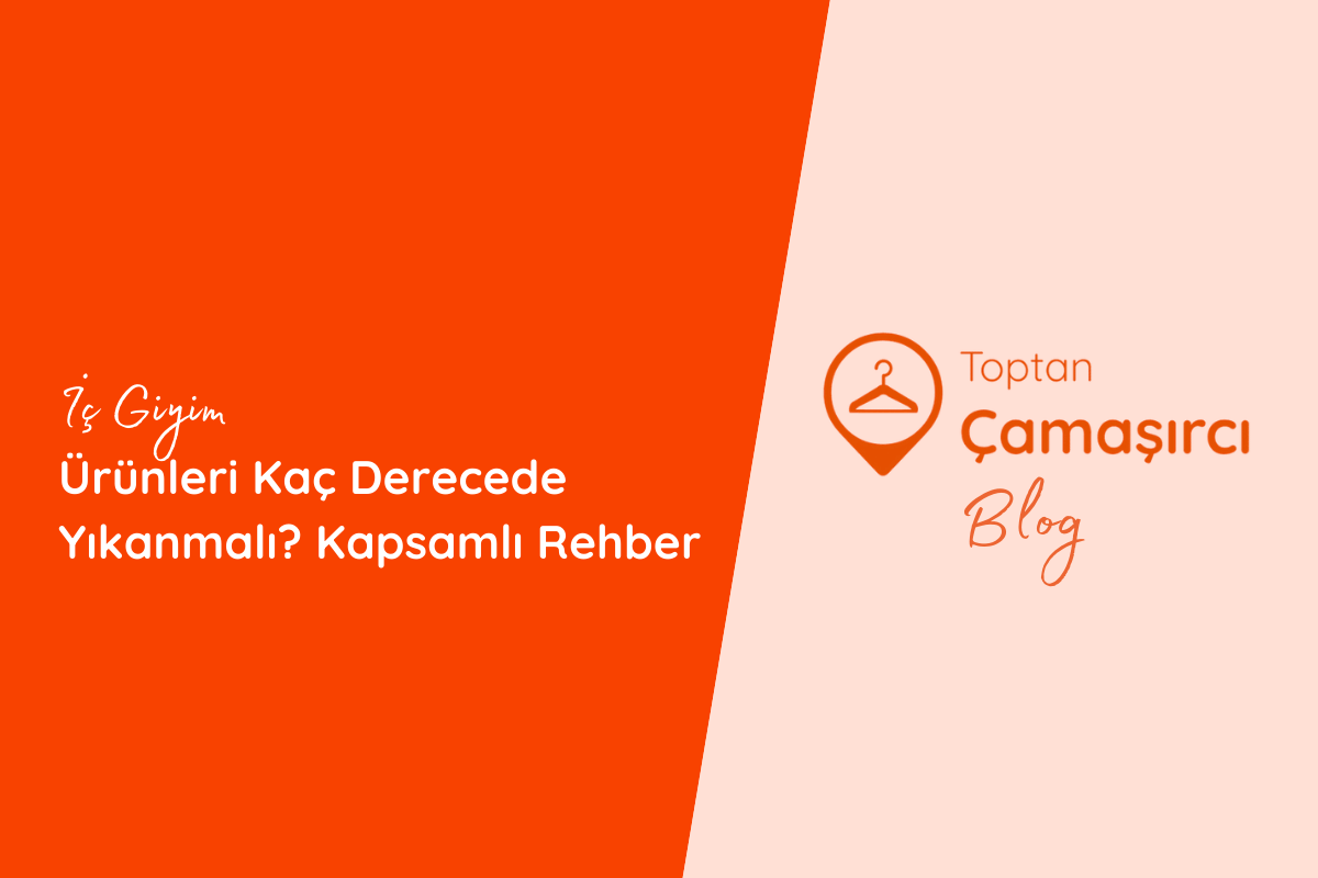 İç Giyim Ürünleri Kaç Derecede Yıkanmalı? Kapsamlı Rehber