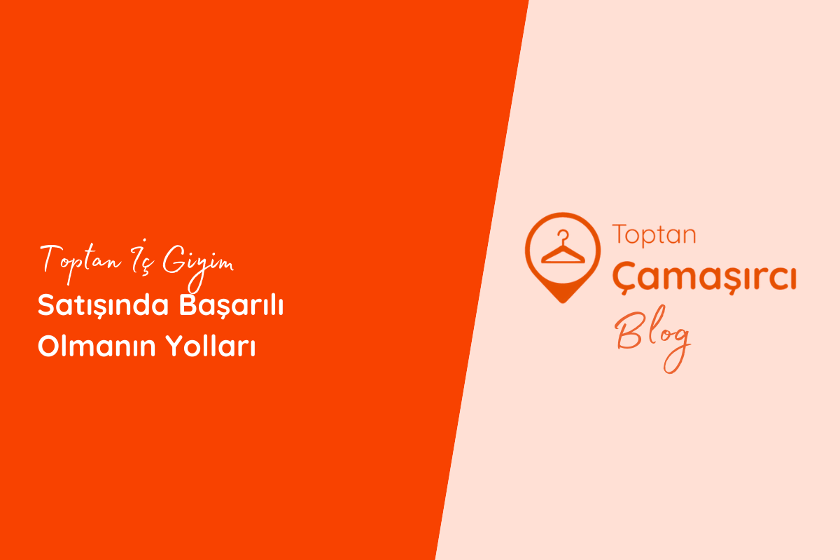 Toptan İç Giyim Satışında Başarılı Olmanın Yolları