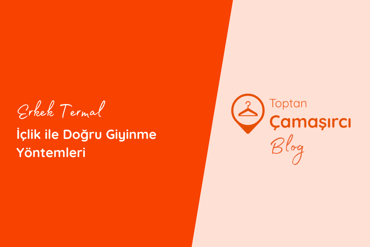 Erkek Termal İçlik ile Doğru Giyinme Yöntemleri