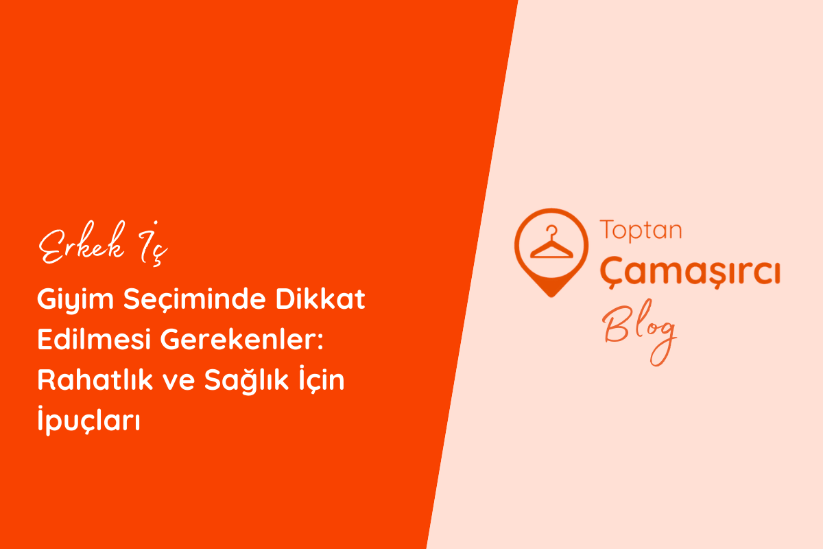 Erkek İç Giyim Seçiminde Dikkat Edilmesi Gerekenler: Rahatlık ve Sağlık İçin İpuçları