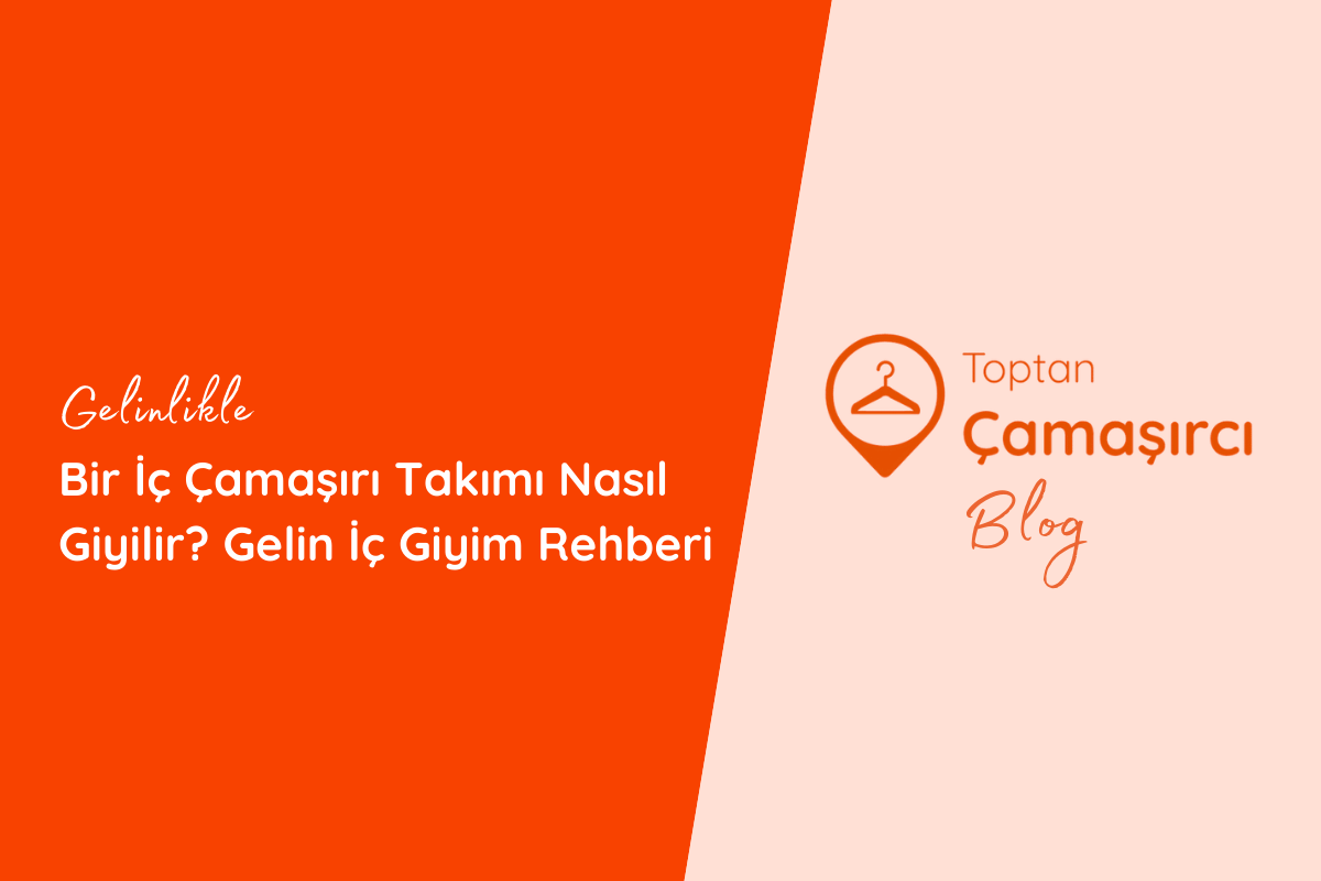 Gelinlikle Nasıl Bir İç Çamaşırı Takımı Giyilir? Gelin İç Giyim Rehberi