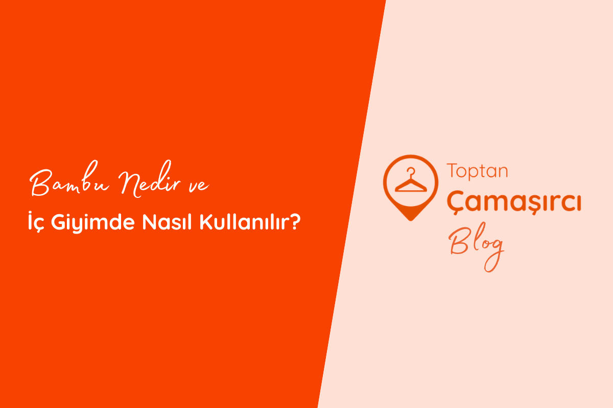 Bambu Nedir ve İç Giyimde Nasıl Kullanılır?