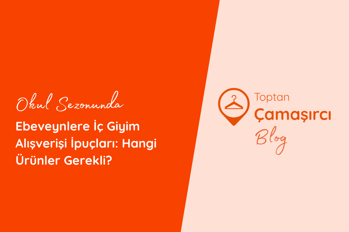 Okul Sezonunda Ebeveynlere İç Giyim Alışverişi İpuçları: Hangi Ürünler Gerekli?