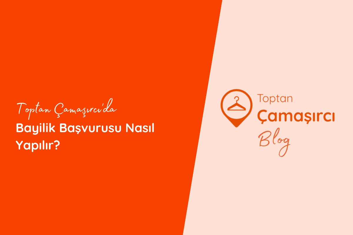 Toptan Çamaşırcı'da Bayilik Başvurusu Nasıl Yapılır?