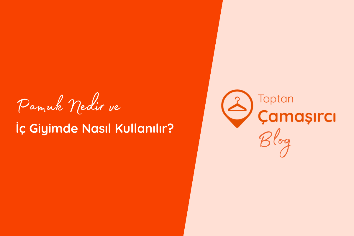 Pamuk Nedir ve İç Giyimde Nasıl Kullanılır?