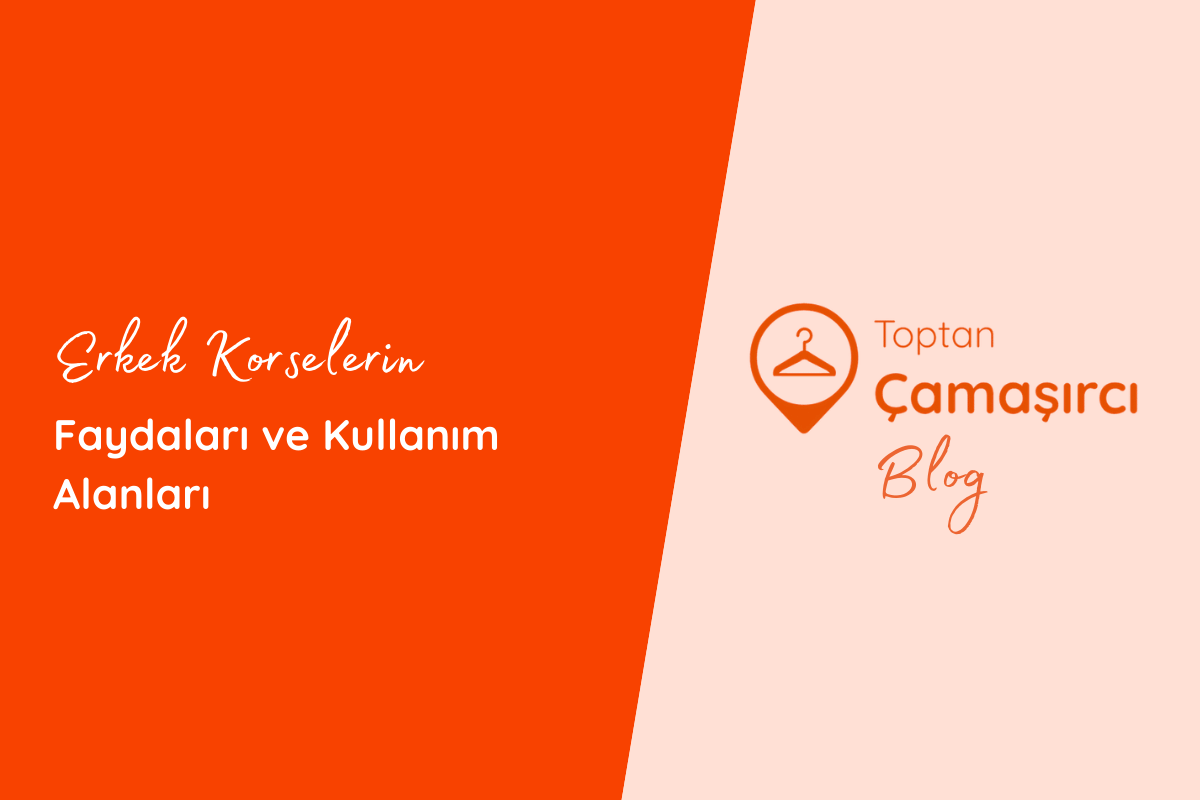 Erkek Korselerin Faydaları ve Kullanım Alanları