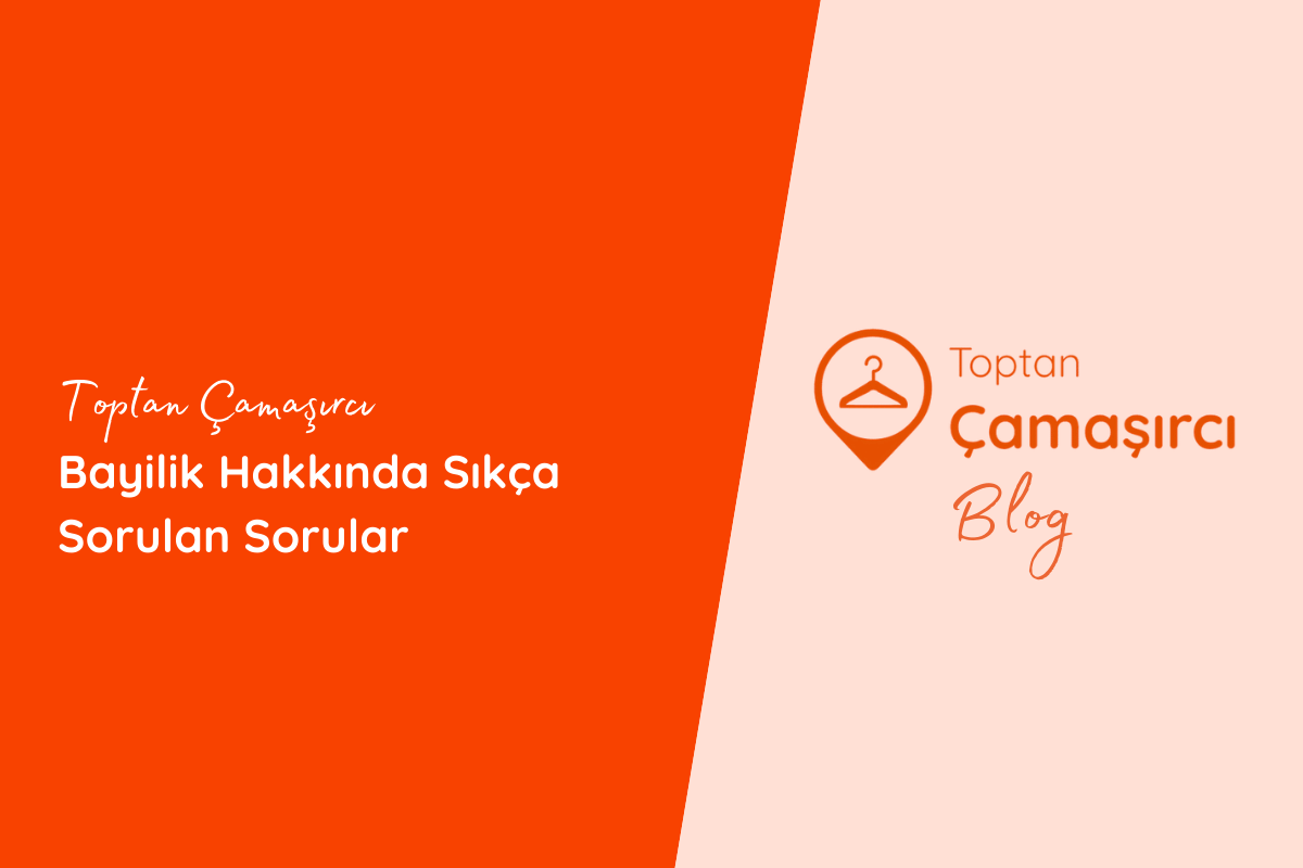 Toptan Çamaşırcı Bayilik Hakkında Sıkça Sorulan Sorular