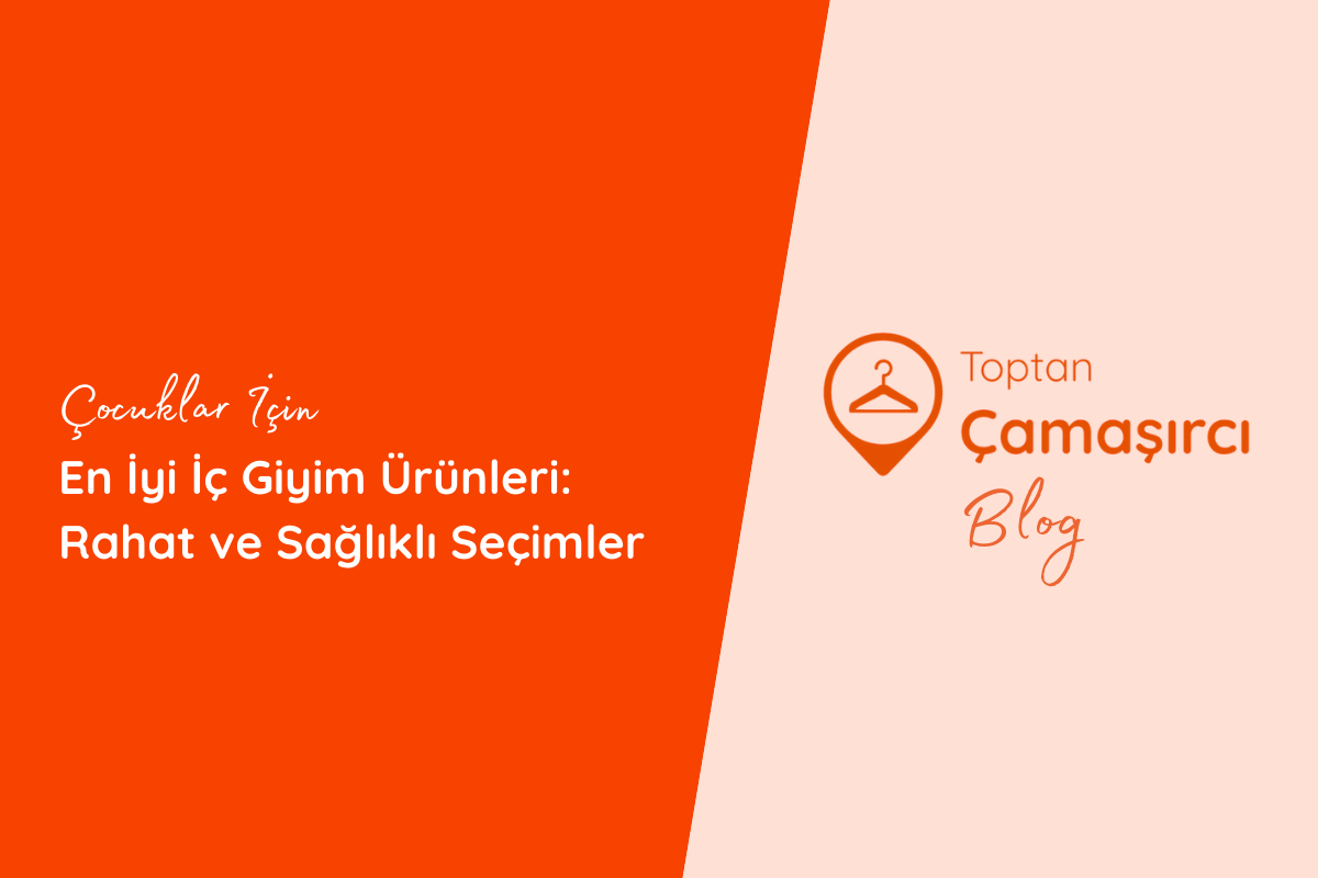 Çocuklar İçin En İyi İç Giyim Ürünleri: Rahat ve Sağlıklı Seçimler