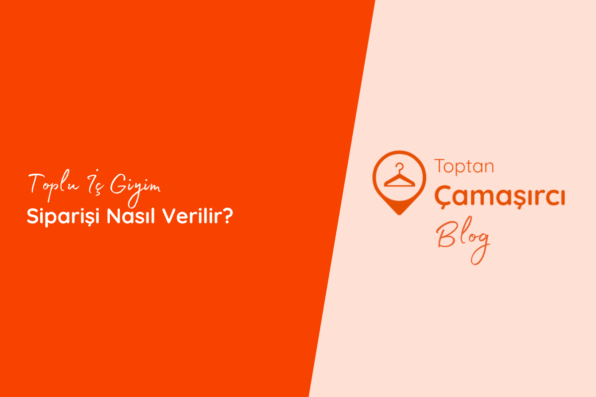 Toplu İç Giyim Siparişi Nasıl Verilir?