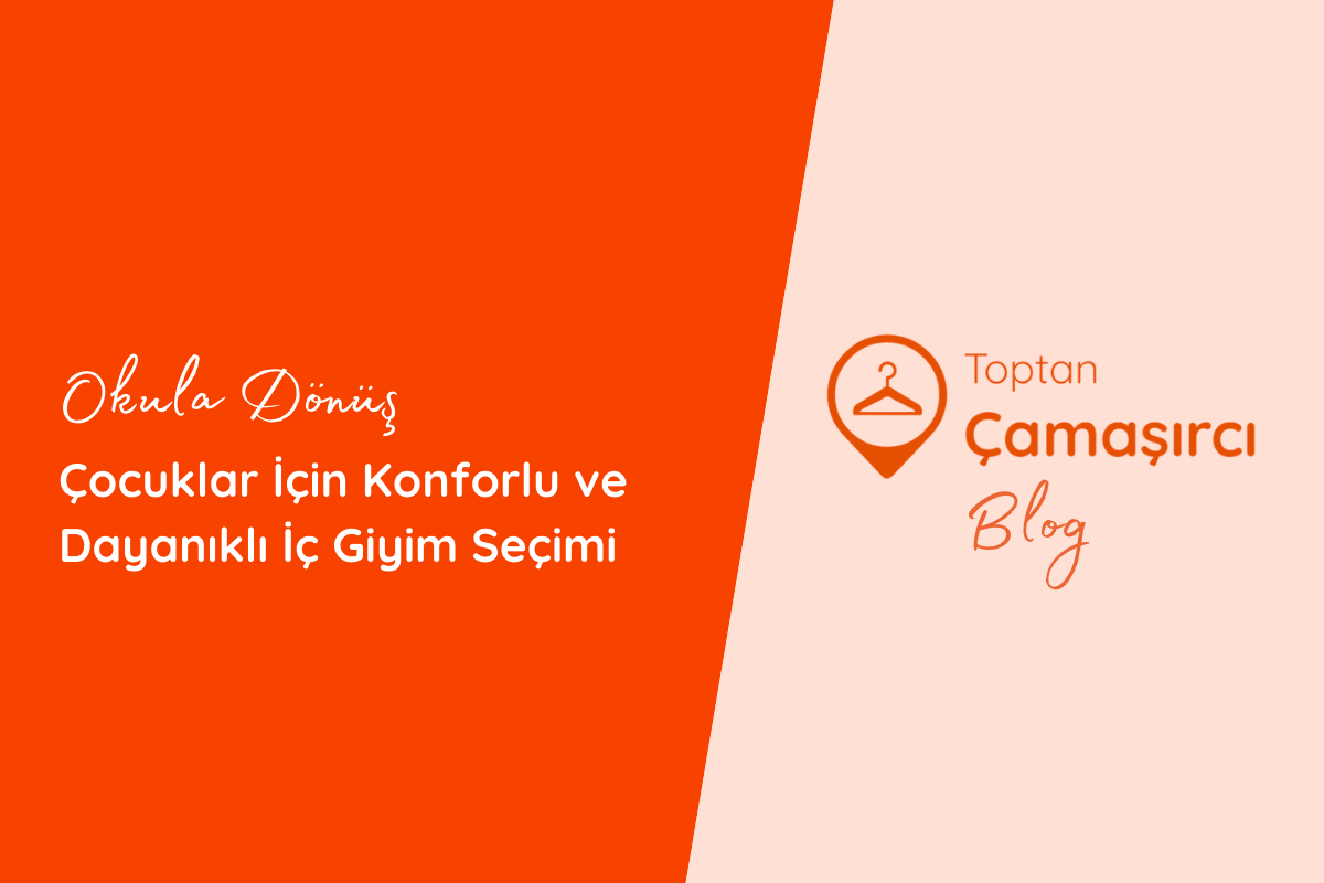 Okula Dönüş: Çocuklar İçin Konforlu ve Dayanıklı İç Giyim Seçimi