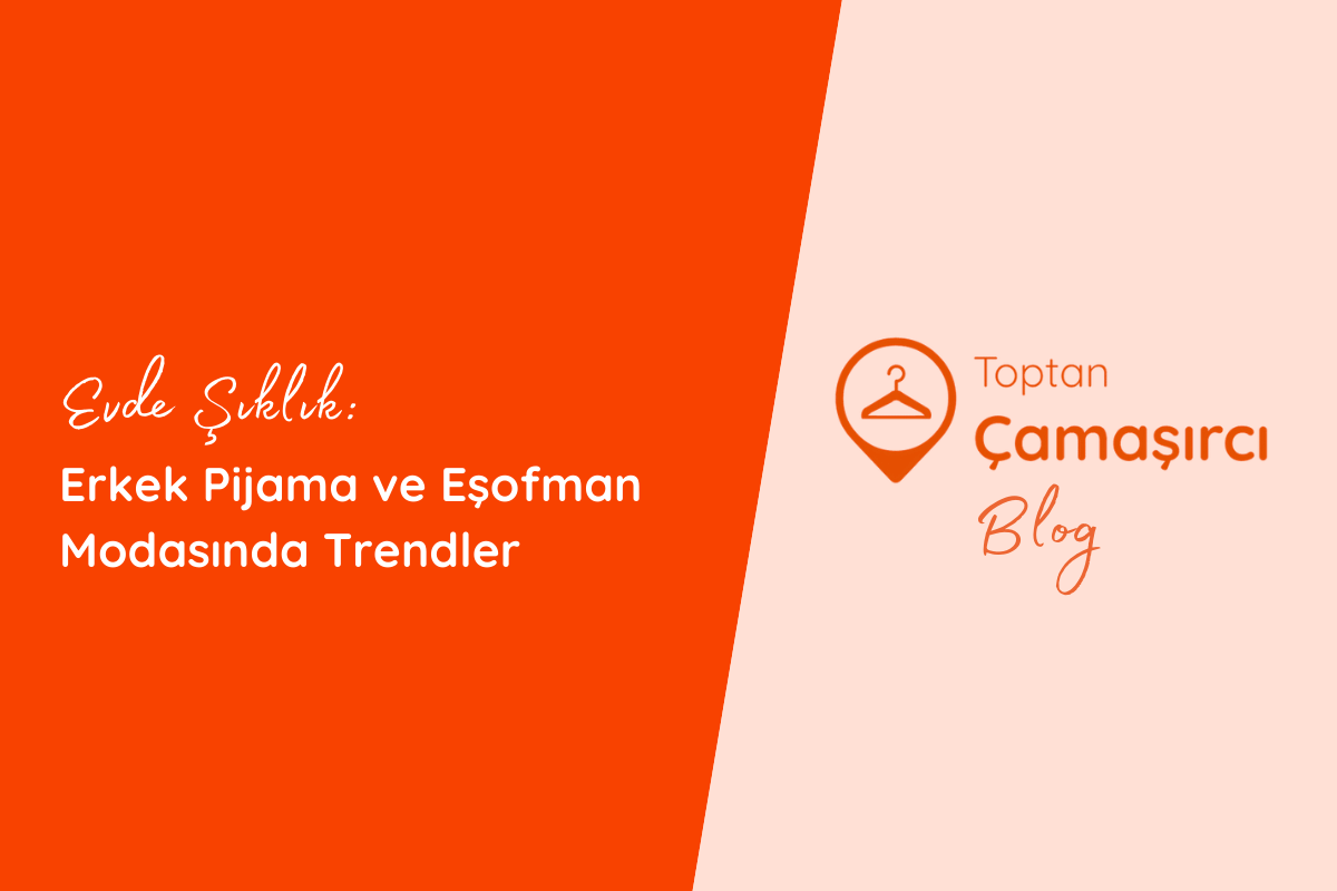 Evde Şıklık: Erkek Pijama ve Eşofman Modasında Trendler