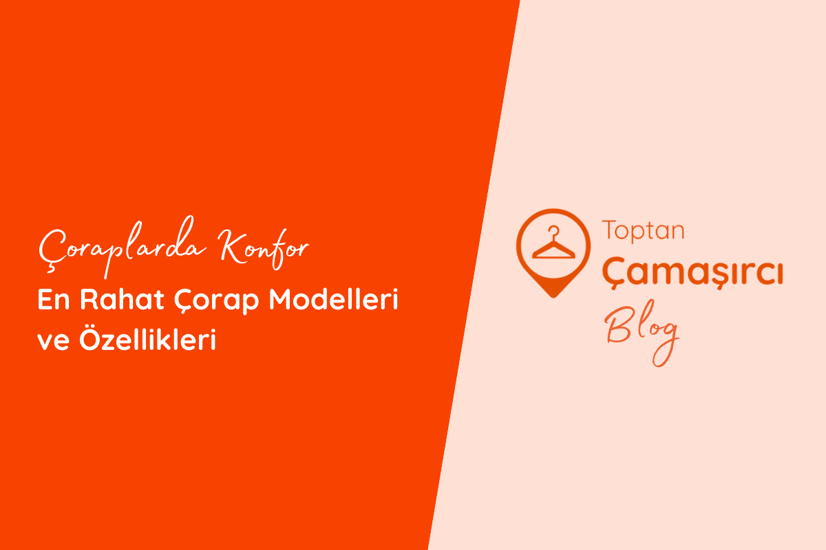 Çoraplarda Konfor: En Rahat Çorap Modelleri ve Özellikleri