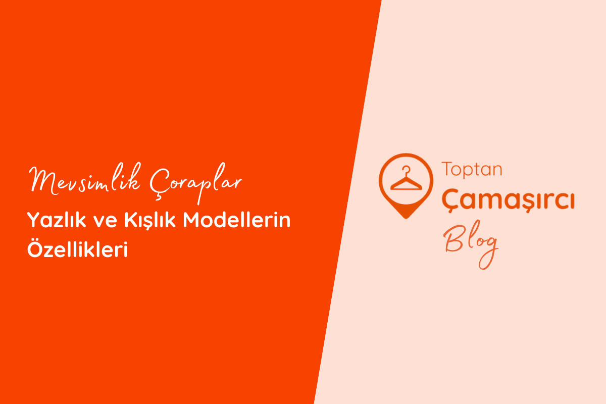 Mevsimlik Çoraplar: Yazlık ve Kışlık Modellerin Özellikleri