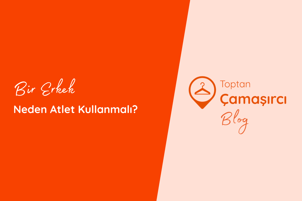 Bir Erkek Neden Atlet Kullanmalı?