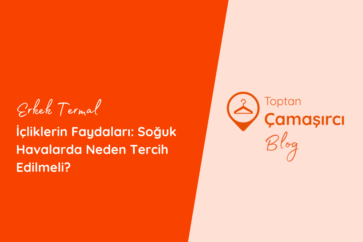 Erkek Termal İçliklerin Faydaları: Soğuk Havalarda Neden Tercih Edilmeli?