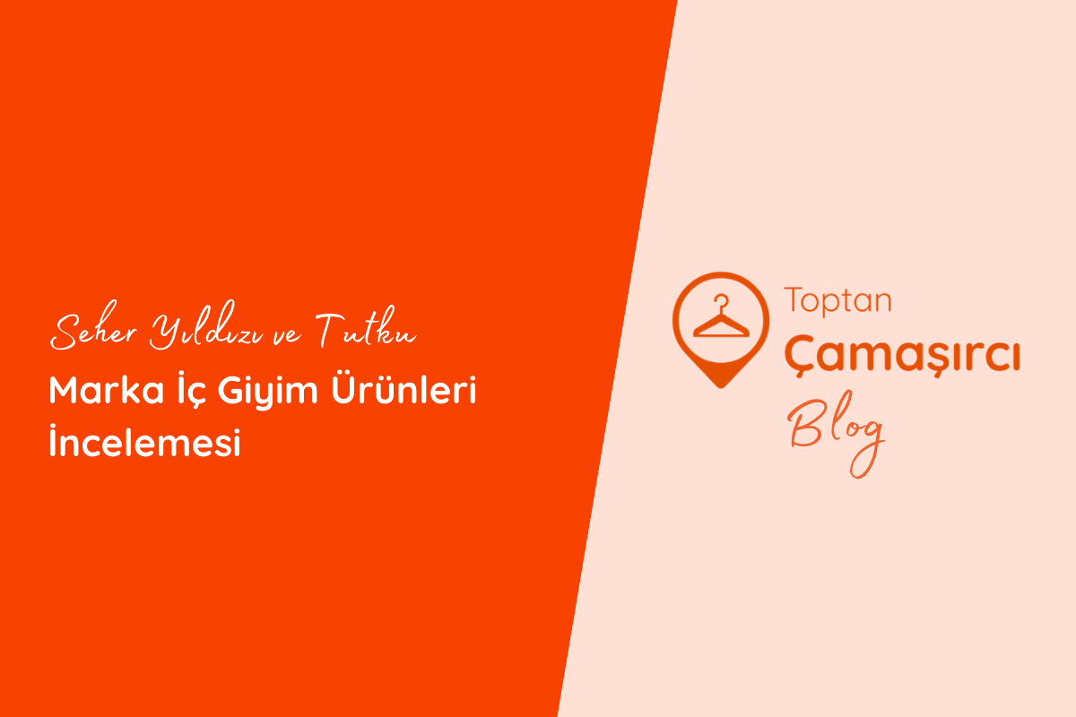Seher Yıldızı ve Tutku Marka İç Giyim Ürünleri İncelemesi