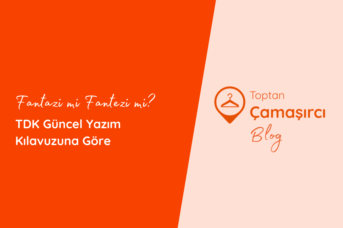 Fantazi mi Fantezi mi? TDK Güncel Yazım Kılavuzuna Göre