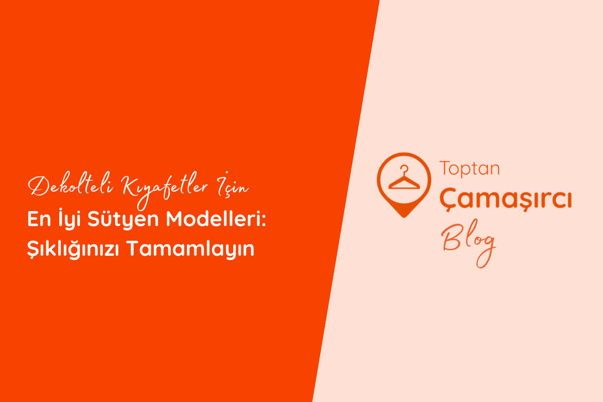 Dekolteli Kıyafetler İçin En İyi Sütyen Modelleri: Şıklığınızı Tamamlayın