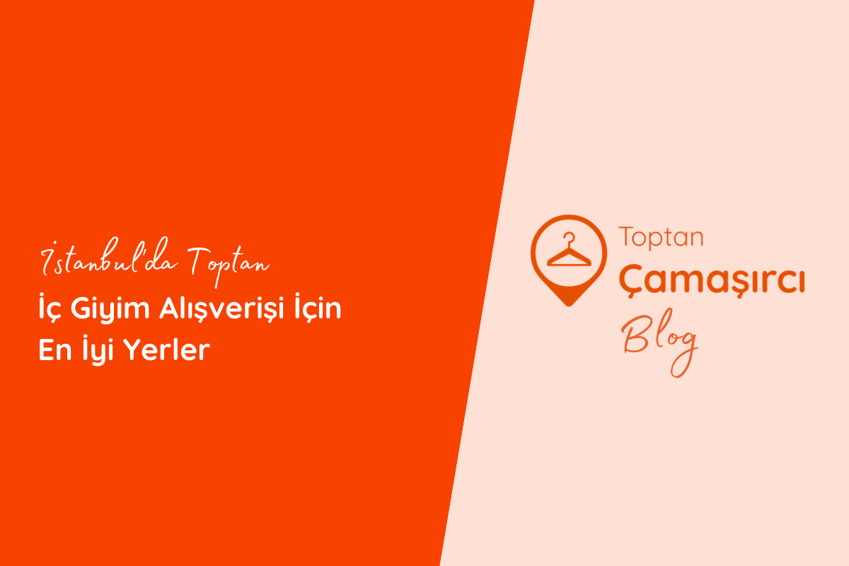 İstanbul’da Toptan İç Giyim Alışverişi İçin En İyi Yerler