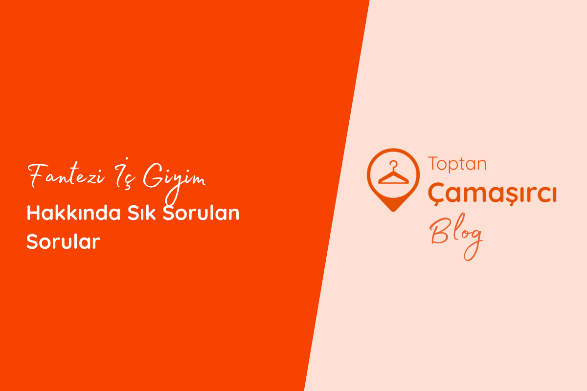 Fantezi İç Giyim Hakkında Sık Sorulan Sorular
