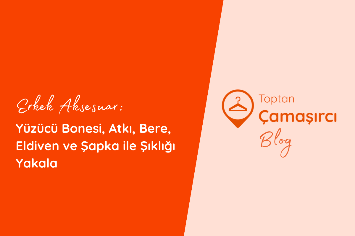 Erkek Aksesuar: Yüzücü Bonesi, Atkı, Bere, Eldiven ve Şapka ile Şıklığı Yakala