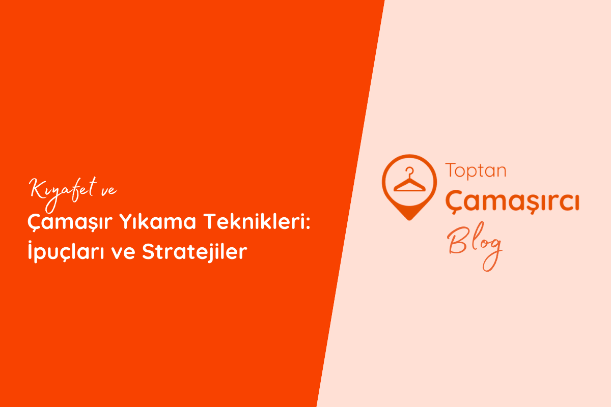 Kıyafet ve Çamaşır Yıkama Teknikleri: İpuçları ve Stratejiler