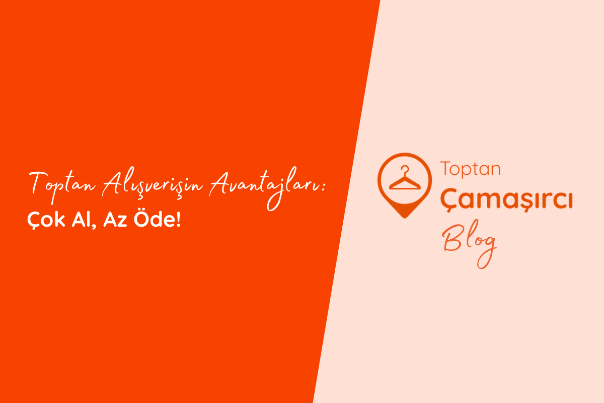 Toptan Alışverişin Avantajları: Çok Al, Az Öde!